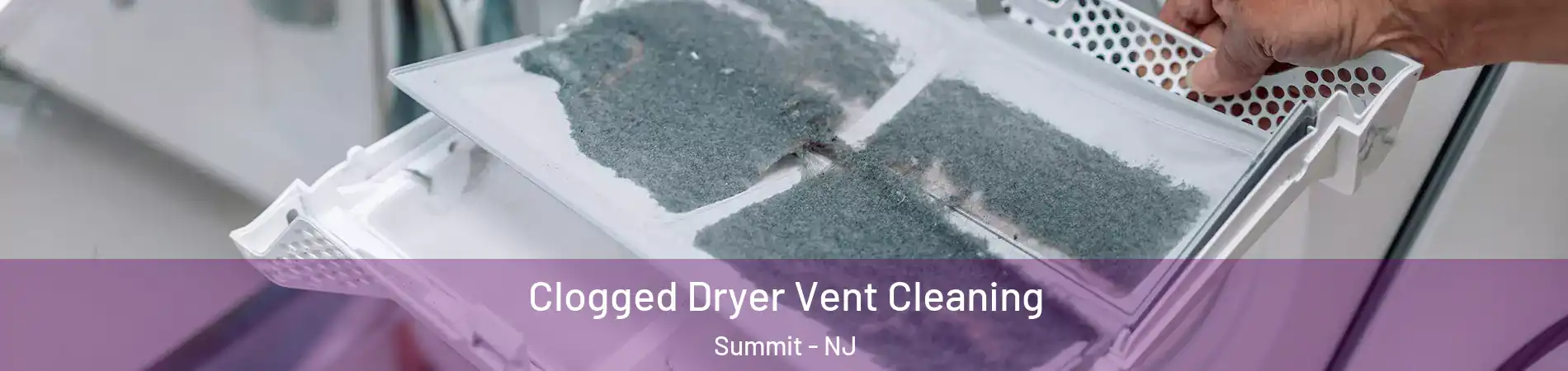  Clogged Dryer Vent Cleaning Summit - NJ