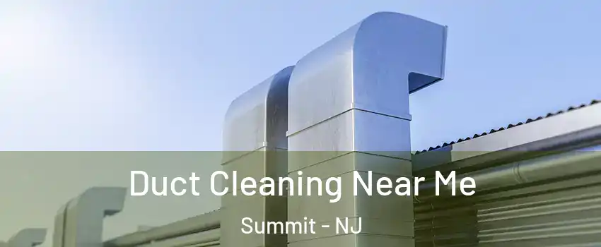  Duct Cleaning Near Me Summit - NJ