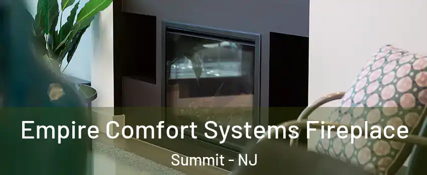  Empire Comfort Systems Fireplace Summit - NJ