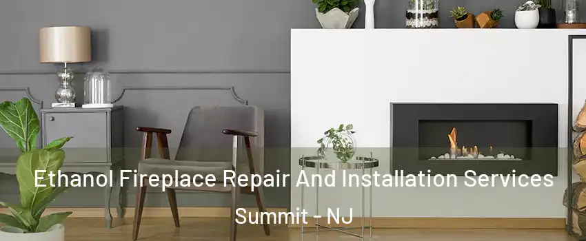  Ethanol Fireplace Repair And Installation Services Summit - NJ