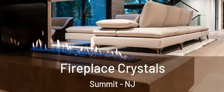  Fireplace Crystals Summit - NJ