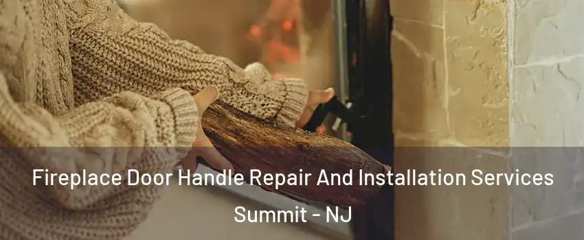  Fireplace Door Handle Repair And Installation Services Summit - NJ