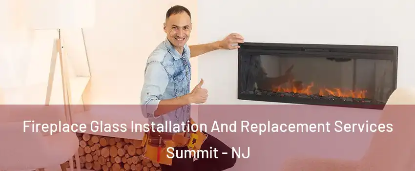  Fireplace Glass Installation And Replacement Services Summit - NJ