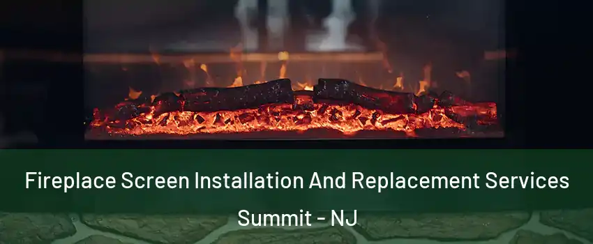  Fireplace Screen Installation And Replacement Services Summit - NJ