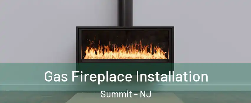 Gas Fireplace Installation Summit - NJ