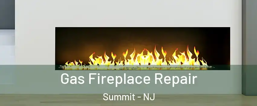  Gas Fireplace Repair Summit - NJ