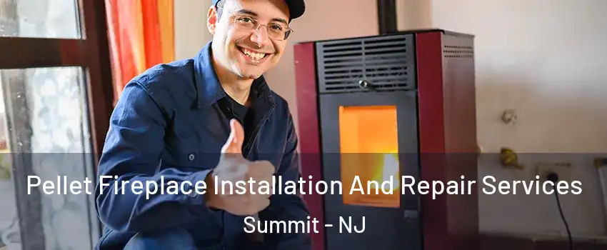  Pellet Fireplace Installation And Repair Services Summit - NJ