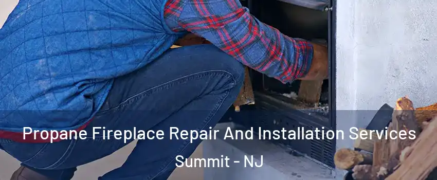  Propane Fireplace Repair And Installation Services Summit - NJ