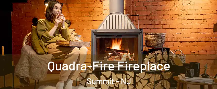  Quadra-Fire Fireplace Summit - NJ