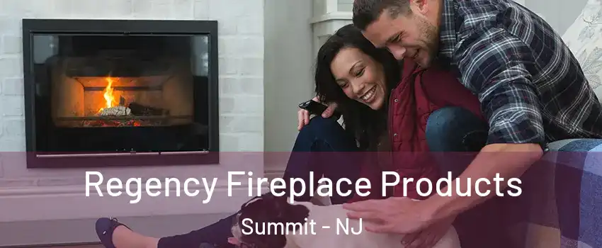  Regency Fireplace Products Summit - NJ