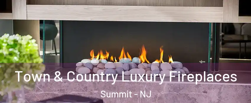  Town & Country Luxury Fireplaces Summit - NJ