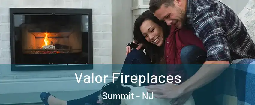  Valor Fireplaces Summit - NJ